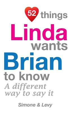 52 Things Linda Wants Brian To Know: A Different Way To Say It by Levy, J. L. Leyva, Simone