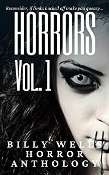 Horrors- Volume 1 by Billy Wells