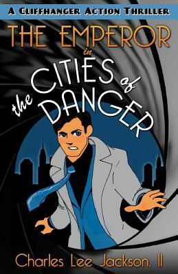 The Emperor in the Cities of Danger by Charles Lee Jackson II