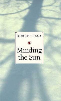 Minding the Sun by Robert Pack