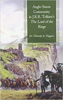 Anglo-Saxon Community in J.R.R. Tolkien's The Lord of the Rings by Deborah A. Higgens, Ted Nasmith