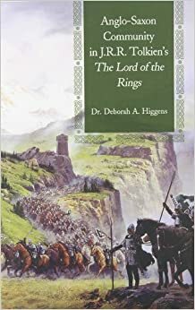 Anglo-Saxon Community in J.R.R. Tolkien's The Lord of the Rings by Deborah A. Higgens, Ted Nasmith