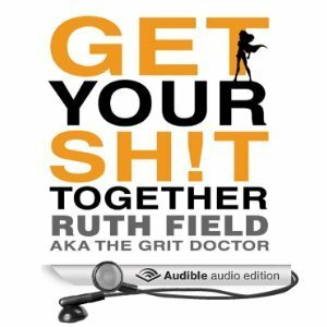 Get Your Sh!t Together by Ruth Field