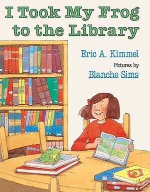 I Took My Frog to the Library by Eric A. Kimmel