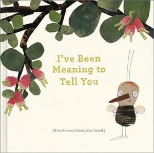 I've Been Meaning to Tell You: A Book about Being Your Friend. by M.H. Clark