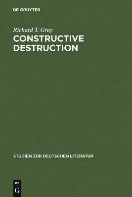 Constructive Destruction by Richard T. Gray
