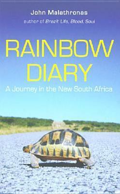 Rainbow Diary: A Journey In The New South Africa by John Malathronas