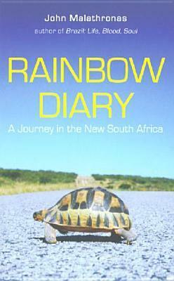 Rainbow Diary: A Journey In The New South Africa by John Malathronas