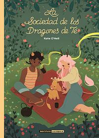 La Sociedad de los Dragones de Té by K. O'Neill, K. O'Neill