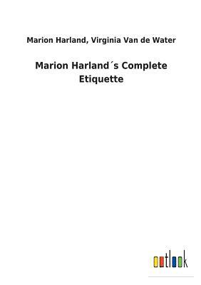 Marion Harland´s Complete Etiquette by Marion Van de Water Virginia Harland