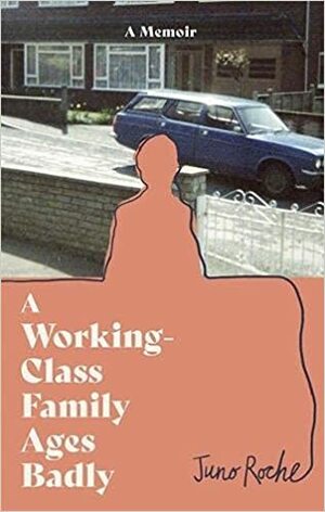 A Working Class Family Ages Badly by Juno Roche
