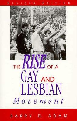 Social Movements Past and Present Series: The Rise of a Gay and Lesbian Movement, Revised Edition (Cloth) by Barry D. Adam