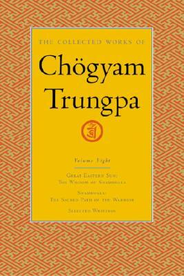 The Collected Works of Chögyam Trungpa, Volume 8: Great Eastern Sun - Shambhala - Selected Writings by Chögyam Trungpa