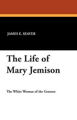 The Life of Mary Jemison by James E. Seaver