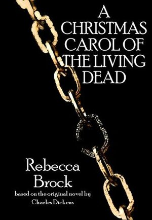 A Christmas Carol of the Living Dead by Charles Dickens, Rebecca Brock