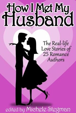 How I Met My Husband by Judy Lynn Hubbard, Lyn Cote, Cris Anson, Margaret Caroll, Mary Campisi, Susan May Patterson, Nancy Morse, Michele Stegman, Meredith Bond, Janet Fox, Eileen Cook, Brenda Hiatt, Gwen Williams, Victoria Roder, Diane Burton, Julie Lence, Nikki Duncan, Jenna Ives, Athena Grayson, Cindy Spencer Pape, Patricia Lieb, Cassandra Carr, Jennette Marie Powell