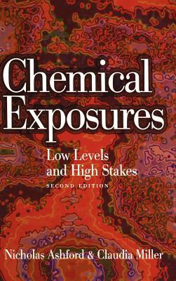 Chemical Exposures: Low Levels and High Stakes by Claudia S. Miller, Nicholas A. Ashford