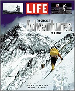 Life: The Greatest Adventures of all Time by Life Magazine, Robert Sullivan, Robert Andreas, Bill Steger