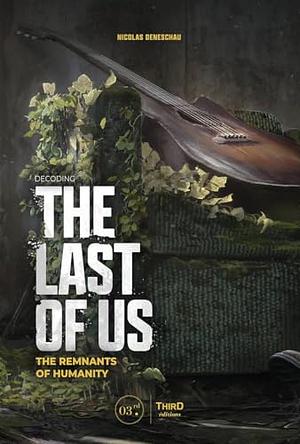 Decoding the Last of Us: The Remnants of Humanity by Nicolas Deneschau