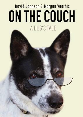 On the Couch: A Dog's Tale by David Johnson, Morgan Voorhis