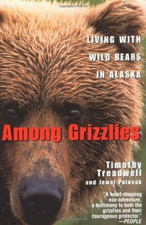 Among Grizzlies: Living with Wild Bears in Alaska by Jewel Palovak, Timothy Treadwell