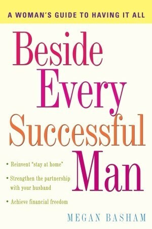 Beside Every Successful Man: A Woman's Guide to Having It All by Megan Basham