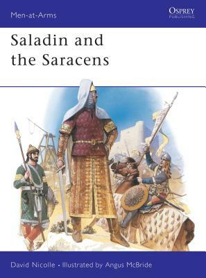 Saladin and the Saracens by David Nicolle