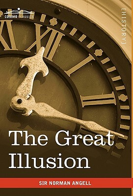 The Great Illusion by Norman Angell, Sir Norman Angell