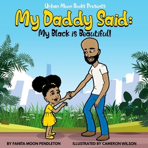 My Daddy Said: My Black is Beautiful by Fanita Moon Pendleton