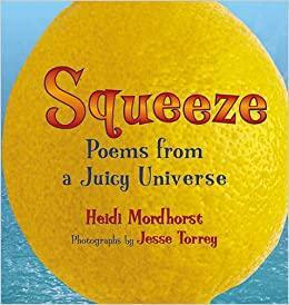 Squeeze: Poems from a Juicy Universe by Heidi Mordhorst