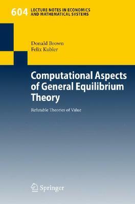 Computational Aspects of General Equilibrium Theory: Refutable Theories of Value by Felix Kubler, Donald Brown