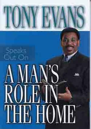 A Man's Role in the Home by Tony Evans