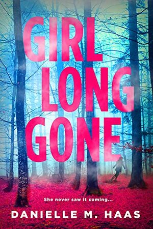 Girl Long Gone by Danielle M. Haas