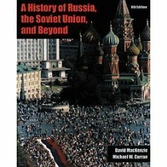 A History of Russia, the Soviet Union, and Beyond by David MacKenzie, Michael W. Curran