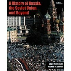 A History of Russia, the Soviet Union, and Beyond by David MacKenzie, Michael W. Curran