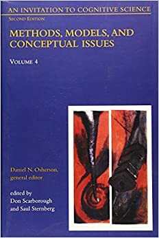 An Invitation to Cognitive Science, Volume 4: Methods, Models, and Conceptual Issues by Saul Sternberg, Daniel N. Osherson