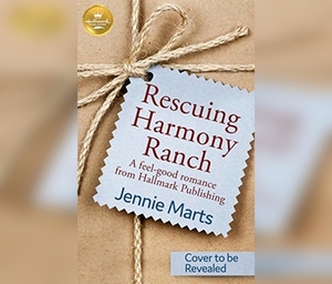 Rescuing Harmony Ranch: A Feel-Good Romance from Hallmark Publishing by Hallmark Publishing, Jennie Marts