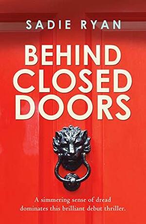 Behind Closed Doors by Sadie Ryan