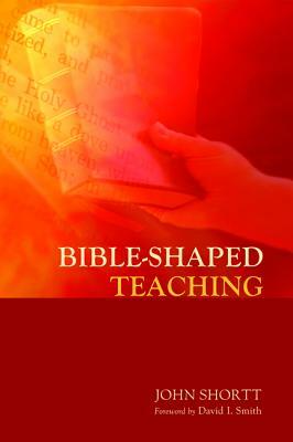 Bible-Shaped Teaching by John Shortt