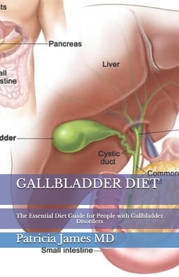 Gallbladder Diet: The Essential Diet Guide for People with Gallbladder Disorders by Patricia James