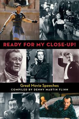 Ready for My Close-Up!: Great Movie Speeches by Denny Martin Flinn