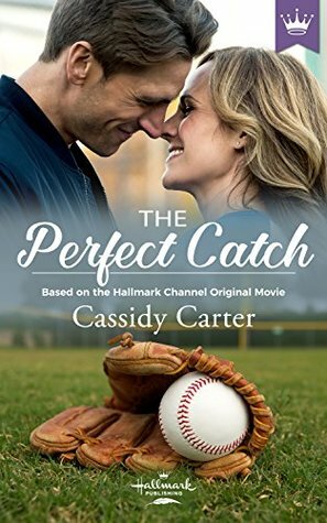 The Perfect Catch: Based on the Hallmark Channel Original Movie by Cassidy Carter