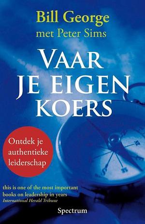 Vaar je eigen koers: ontdek je authentieke leiderschap by David Gergen, Bill George