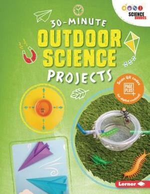 30-Minute Outdoor Science Projects by Anna Leigh