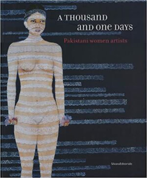 A Thousand and One Days: Pakistani Women Artists by Duccio K. Marignoli, Mascelloni Enrico, Enrico Mascelloni