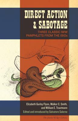 Direct Action & Sabotage: Three Classic IWW Pamphlets from the 1910s by William E. Trautmann, Walker C. Smith, Elizabeth Gurley Flynn