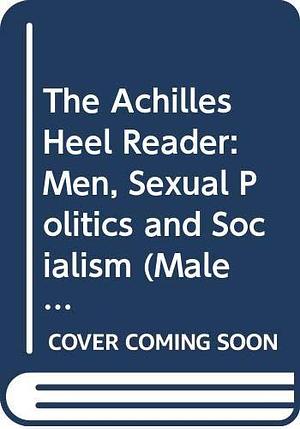 The Achilles Heel Reader: Men, Sexual Politics and Socialism by Victor J. Seidler