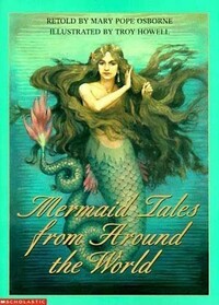 Mermaid Tales from Around the World by Mary Pope Osborne, Troy Howell