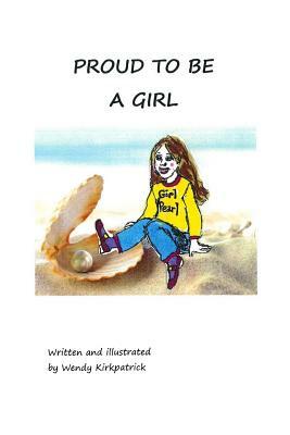 Proud To Be A Girl by Wendy Kirkpatrick