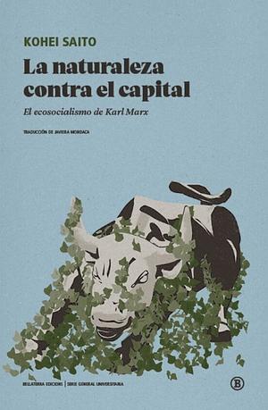 La naturaleza contra el capital: El ecosocialismo de Karl Marx by Kohei Saito